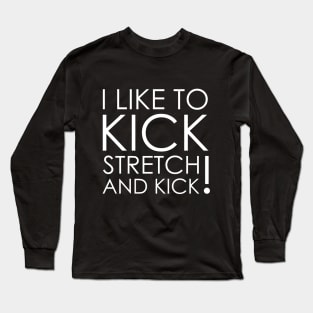 I like To Kick Stretch And Kick Sally Omalley Long Sleeve T-Shirt